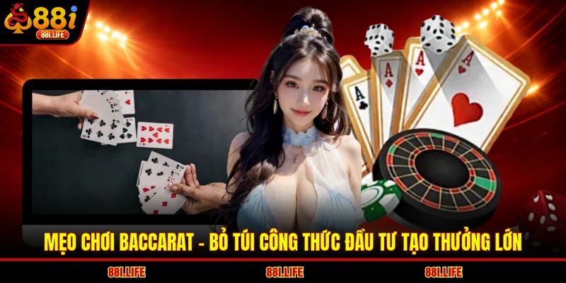 Mẹo Chơi Baccarat - Bỏ Túi Công Thức Đầu Tư Tạo Thưởng Lớn